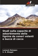 Cover-Bild zum Titel 'Studi sulla capacità di adsorbimento della lignina da ceneri volanti e bucce di cocco' von 'Lomesh Mahajan, S. R. Bhagat'