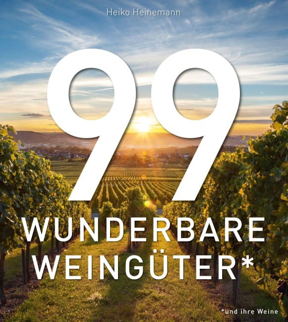99 WUNDERBARE WEINGÜTER (und ihre Weine) - Heiko Heinemann