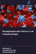 Cover-Bild zum Titel 'Bloedplaatjesrijke fibrine in de endodontologie' von 'Akshaya R, Annapoorna Kini, Vinaychandra R'
