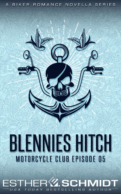 Blennies Hitch Motorcycle Club Episode 05 (Blennies Hitch MC, #5) - Esther E. Schmidt