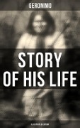 Geronimo's Story of His Life (Illustrated Edition) - Geronimo