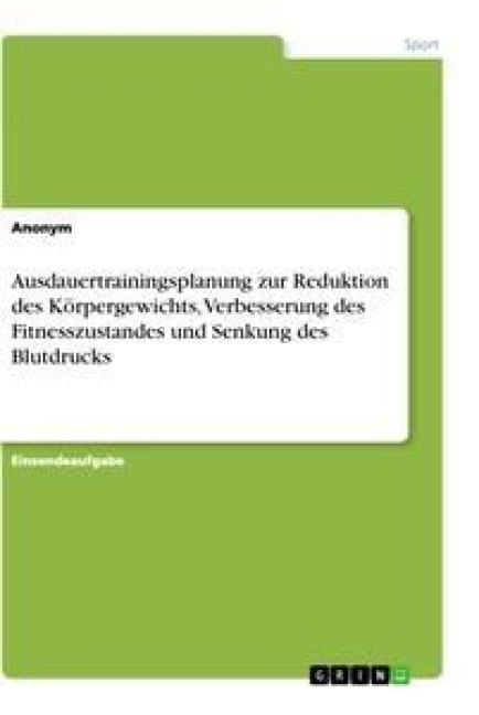 Ausdauertrainingsplanung zur Reduktion des Körpergewichts, Verbesserung des Fitnesszustandes und Senkung des Blutdrucks - Anonym
