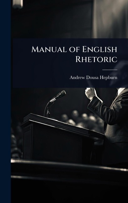 Manual of English Rhetoric - Andrew Dousa Hepburn