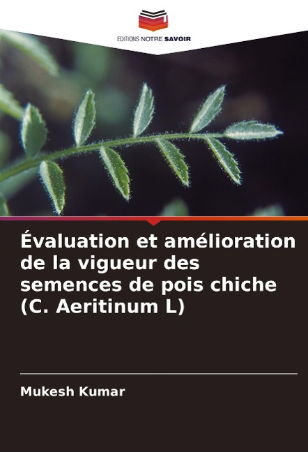Évaluation et amélioration de la vigueur des semences de pois chiche (C. Aeritinum L) - Mukesh Kumar