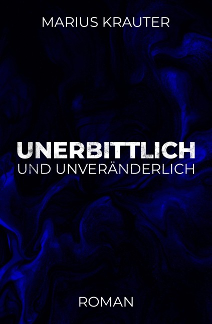 Unerbittlich und unveränderlich - Marius Krauter