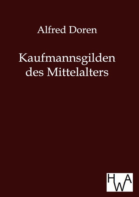 Kaufmannsgilden des Mittelalters - Alfred Doren