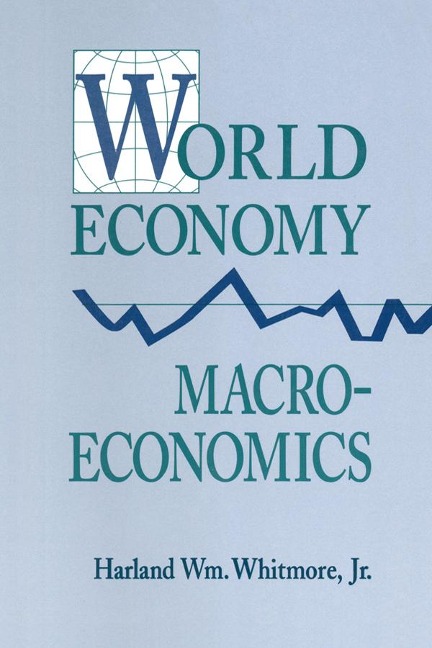 World Economy Macroeconomics - Harland William Whitmore