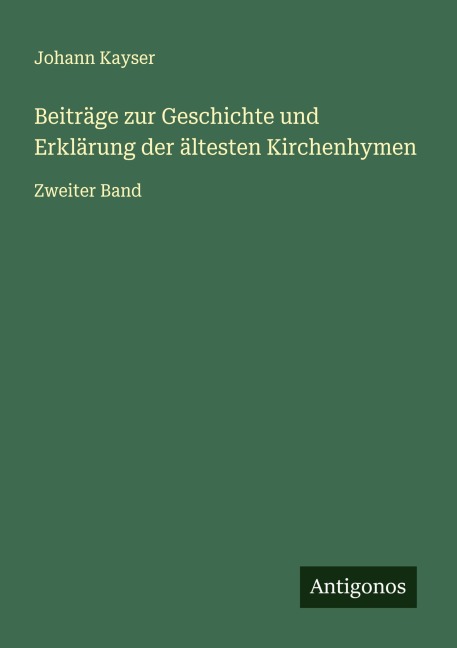 Beiträge zur Geschichte und Erklärung der ältesten Kirchenhymen - Johann Kayser