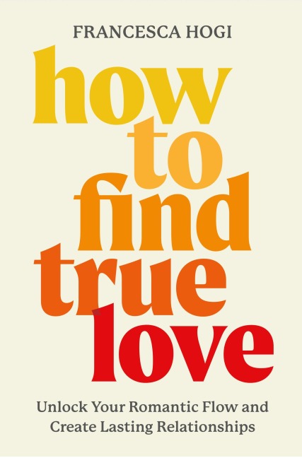 How to Find True Love - Francesca Hogi