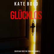 Cover-Bild zum Titel 'Glücklos (Ein Dylan-First-FBI-Thriller ¿ Band 5)' von 'Kate Bold'