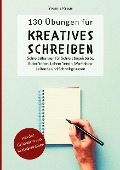 130 Übungen für Kreatives Schreiben: - Yvonne Kraus
