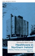 Cover-Bild zum Titel 'Healthcare in Northern Ireland, 1921-73' von 'Donnacha Lucey'