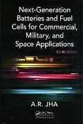 Cover-Bild zum Titel 'Next-Generation Batteries and Fuel Cells for Commercial, Military, and Space Applications' von 'A. R. Jha'