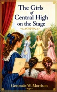 Cover-Bild zum Titel 'The Girls of Central High on the Stage' von 'Gertrude W. Morrison'