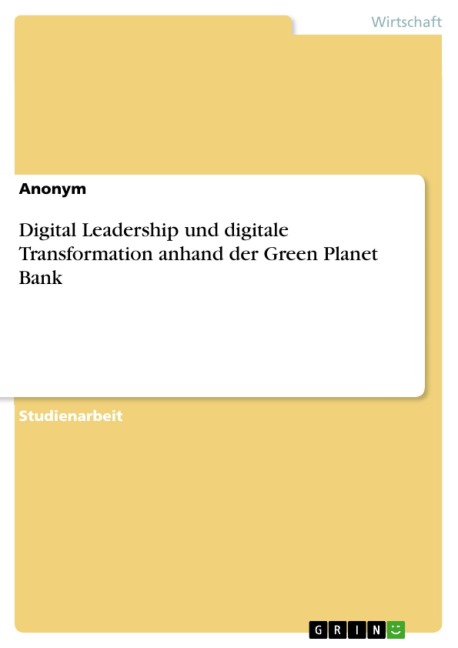 Digital Leadership und digitale Transformation anhand der Green Planet Bank - 