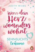 Cover-Bild zum Titel 'Wenn dein Herz woanders wohnt - Sehnsuchtsträume' von 'Judith Wilms'