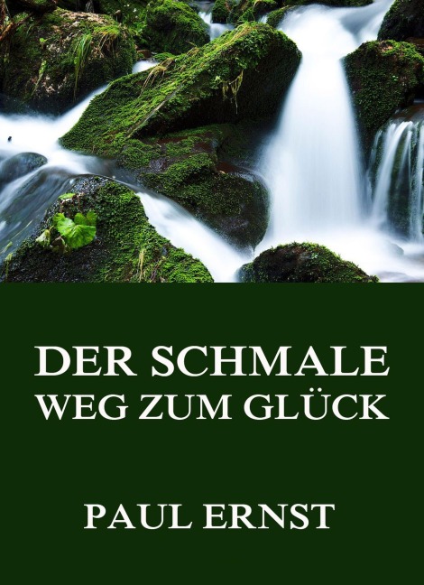Der schmale Weg zum Glück - Paul Ernst