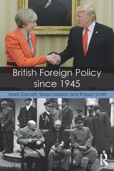 British Foreign Policy since 1945 - Mark Garnett, Simon Mabon, Robert Smith
