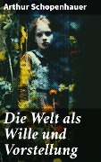 Cover-Bild zum Titel 'Die Welt als Wille und Vorstellung' von 'Arthur Schopenhauer'