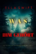 Cover-Bild zum Titel 'Was ihm gehört (Ein Peyton Risk Spannungs-Thriller - Buch 1)' von 'Ella Swift'
