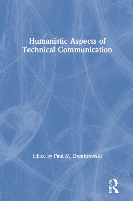 Humanistic Aspects of Technical Communication - Paul. M. Dombrowski