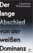 Cover-Bild zum Titel 'Der lange Abschied von der weißen Dominanz' von 'Charlotte Wiedemann'