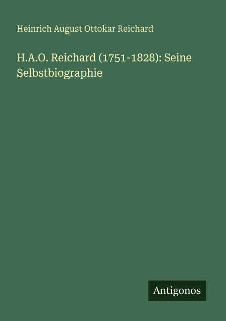 H.A.O. Reichard (1751-1828): Seine Selbstbiographie - Heinrich August Ottokar Reichard