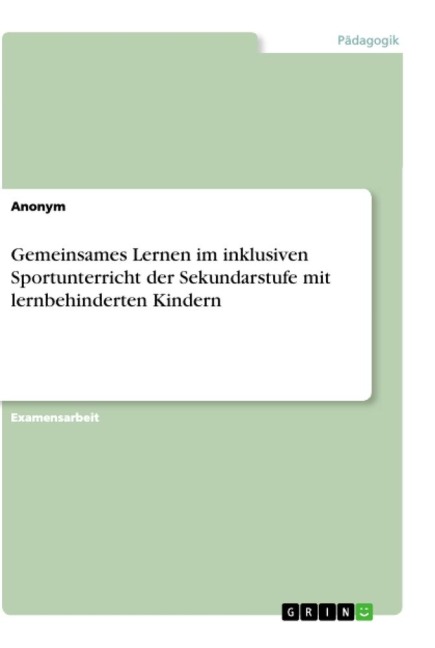 Gemeinsames Lernen im inklusiven Sportunterricht der Sekundarstufe mit lernbehinderten Kindern - Anonym