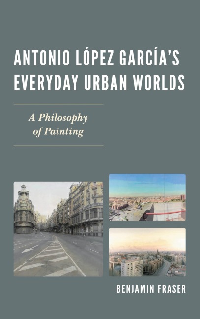 Antonio López García's Everyday Urban Worlds - Benjamin Fraser