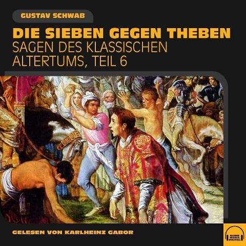 Die Sieben gegen Theben (Sagen des klassischen Altertums, Teil 6) - Gustav Schwab