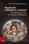Cover-Bild zum Titel 'Abgetaucht, radikalisiert, verloren? Die Generation 50+ im Sog der Filterblasen' von 'Sarah Pohl, Mirijam Wiedemann'