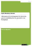 Cover-Bild zum Titel 'Alternativa de un programa de ejercicios para la rehabilitación de pacientes con hemiplejía' von 'Eyder Mendoza Labrada'