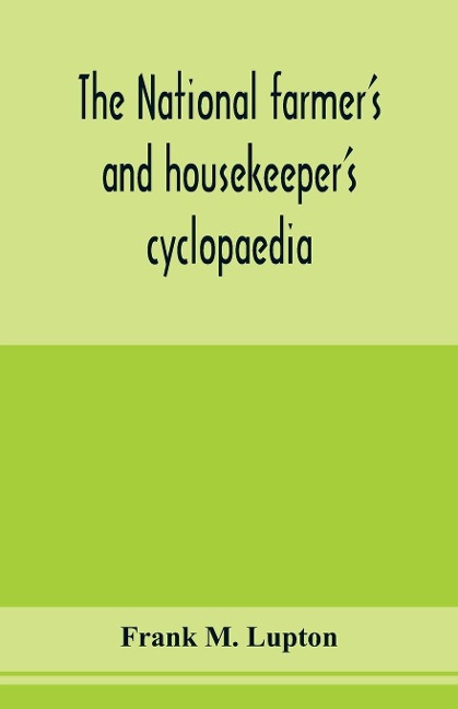 The national farmer's and housekeeper's cyclopaedia - Frank M. Lupton