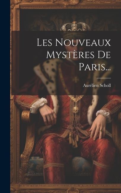 Les Nouveaux Mystères De Paris... - Aurélien Scholl