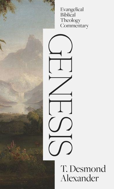 Genesis: Evangelical Biblical Theology Commentary - T Desmond Alexander