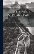 Cover-Bild zum Titel 'La Frontière Sino-Annamite: Description Géographique Et Ethnographique D'après Des Documents Officiels Chinois' von 'Gabriel Devéria'