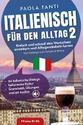 Cover-Bild zum Titel 'Italienisch für den Alltag 2 | B1-B2 | Vom Anfänger zum Fortgeschrittenen | Wortschatz erweitern und Alltagsvokabeln lernen | 20 italienische Dialoge | Italienische Kultur | Grammatik, Übungen und 40 Audios' von 'Paola Fanti'