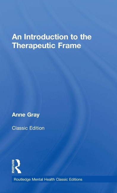 An Introduction to the Therapeutic Frame - Anne Gray