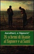 Cover-Bild zum Titel 'Ascoltaci, o Signore! 26 schemi di litanie al Signore e ai Santi' von ''