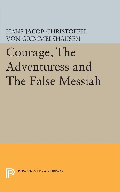 Courage, The Adventuress and The False Messiah - Hans Jacob Christoffel von Grimmelshausen