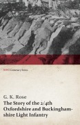 Cover-Bild zum Titel 'The Story of the 2/4th Oxfordshire and Buckinghamshire Light Infantry (WWI Centenary Series)' von 'G. K. Rose'