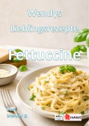 Cover-Bild zum Titel 'Wendys Lieblingsrezepte - Fettuchine' von 'Wendy G.'