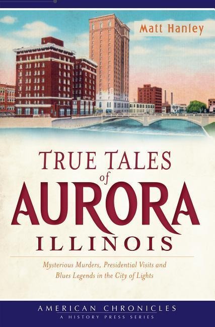 True Tales of Aurora, Illinois: - Matt Hanley