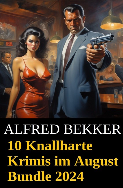 10 Knallharte Krimis im August Bundle 2024 - Alfred Bekker