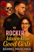 Cover-Bild zum Titel 'Rocker küssen keine Good Girls' von 'Bärbel Muschiol'