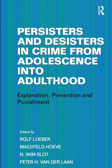 Persisters and Desisters in Crime from Adolescence into Adulthood - Machteld Hoeve, Peter H. Van Der Laan