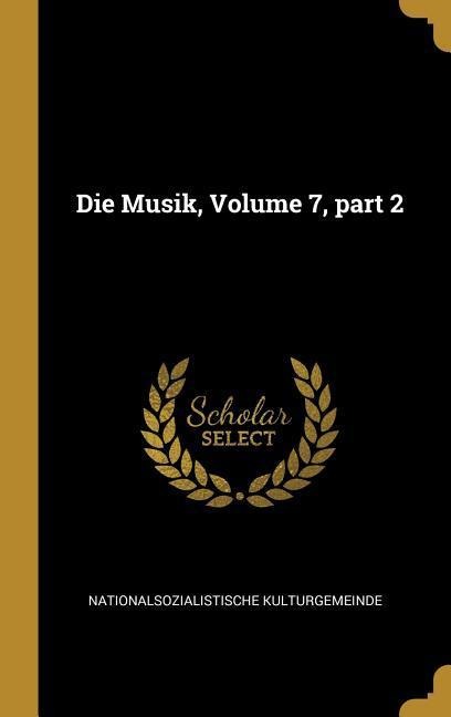 Die Musik, Volume 7, Part 2 - Nationalsozialistische Kulturgemeinde