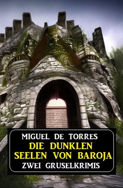 Die dunklen Seelen von Baroja: Zwei Gruselkrimis - Miguel de Torres