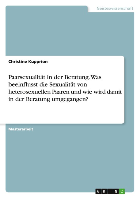 Paarsexualität in der Beratung. Was beeinflusst die Sexualität von heterosexuellen Paaren und wie wird damit in der Beratung umgegangen? - Christine Kupprion