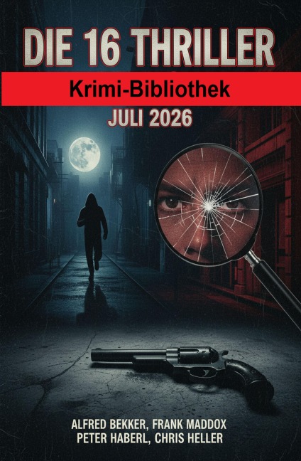 Die 16 Thriller Krimi-Bibliothek Juli 2026 - Alfred Bekker, Frank Maddox, Chris Heller, Peter Haberl